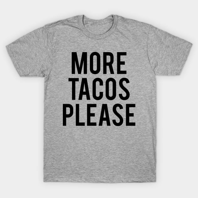 MORE TACOS PLEASE T-Shirt by redhornet